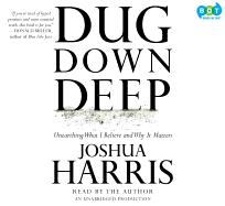 Dug Down Deep: Unearthing What I Believe and Why It Matters