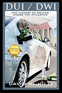 DUI / Dwi: The History of Driving Under the Influence