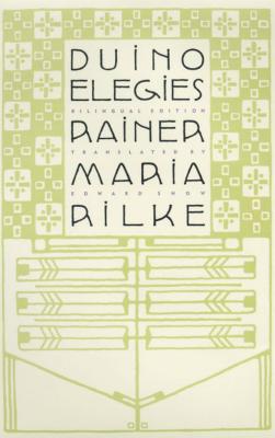Duino Elegies: A Bilingual Edition - Rilke, Rainer Maria, and Snow, Edward (Translated by)