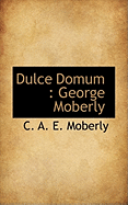 Dulce Domum: George Moberly