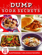 Dump Soda Secrets: More Than 65 Surprisingly Delicious Recipes