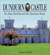 Dundurn Castle: Sir Allan Macnab and His Hamilton Home