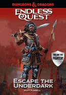 Dungeons & Dragons: Escape the Underdark: An Endless Quest Book