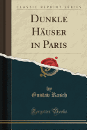 Dunkle H�user in Paris (Classic Reprint)