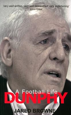 Dunphy: A Football Life - Browne, Jared