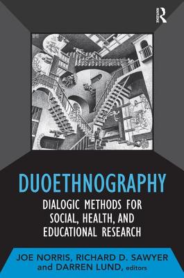 Duoethnography: Dialogic Methods for Social, Health, and Educational Research - Norris, Joe (Editor), and Sawyer, Richard D (Editor), and Lund, Darren (Editor)