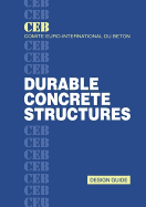 Durable Concrete Structures: Design Guide - Comit E Euro-International Du B Eton