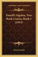 Durell's Algebra, Two Book Course, Book 1 (1914)