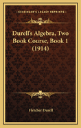 Durell's Algebra, Two Book Course, Book 1 (1914)