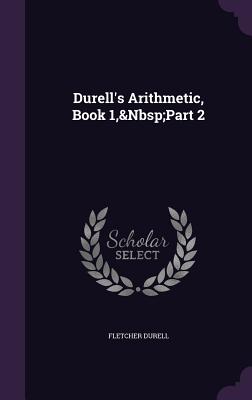 Durell's Arithmetic, Book 1, Part 2 - Durell, Fletcher