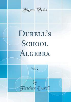 Durell's School Algebra, Vol. 2 (Classic Reprint) - Durell, Fletcher