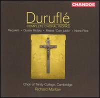 Durufl�: Complete Choral Works - Catherine Dawson (cello); Clare Wilkinson (soprano); Mark Williams (organ); Thomas Herford (baritone);...