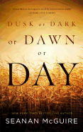Dusk or Dark or Dawn or Day