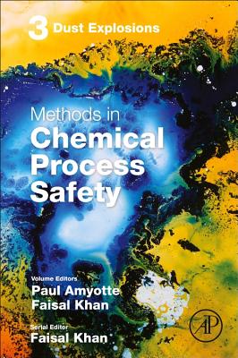 Dust Explosions - Amyotte, Paul R. (Volume editor), and Khan, Faisal Irshad (Volume editor)