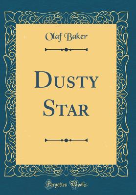Dusty Star (Classic Reprint) - Baker, Olaf