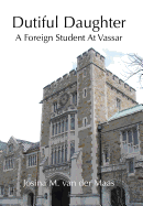 Dutiful Daughter: A Foreign Student at Vassar