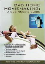 DVD Home Moviemaking: A Beginner's Guide
