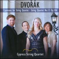 Dvor�k: Cypresses for String Quartet; String Quartet No. 13 - Cypress String Quartet