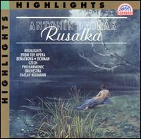 Dvor�k: Rusalka (Highlights) - Anna Barova (contralto); Daniela Sounova (soprano); Drahomira Drobkova (soprano); Gabriela Benackov� (soprano); Jana Jonasova (soprano); Richard Novak (bass); Vera Soukupova (contralto); Wieslaw Ochman (tenor); Czech Philharmonic Chorus (choir, chorus)