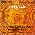 Dvor�k: The Golden Spinning-Wheel; Symphony No. 8