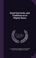 Dwarf Survivals, and Traditions as to Pygmy Races