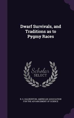 Dwarf Survivals, and Traditions as to Pygmy Races - Haliburton, R G, and American Association for the Advancement (Creator)