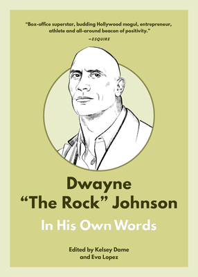 Dwayne the Rock Johnson: In His Own Words - Dame, Kelsey (Editor), and Lopez, Eva (Editor)