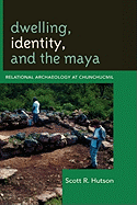 Dwelling, Identity, and the Maya: Relational Archaeology at Chunchucmil