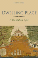 Dwelling Place: A Plantation Epic