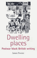 Dwelling Places: Postwar Black British Writing