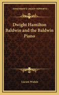 Dwight Hamilton Baldwin and the Baldwin Piano