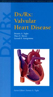 DX/RX: Valvular Heart Disease - Tighe, Dennis A, and Meyer, Theo E, and Aurigemma, Gerard P, MD