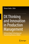 DX Thinking and Innovation in Production Management: Utilizing Digital Technology and Transforming Business Models