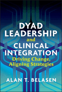 Dyad Leadership and Clinical Integration: Driving Change, Aligning Strategies