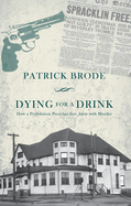 Dying for a Drink: How a Prohibition Preacher Got Away with Murder