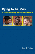 Dying to Be Men: Youth, Masculinity and Social Exclusion