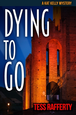 Dying to Go: A Kat Kelly Mystery - Rafferty, Tess