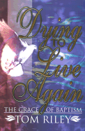 Dying to Live Again: The Grace of Baptism