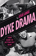 Dyke Drama: Your Guide to Getting Out Alive