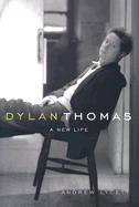 Dylan Thomas: A New Life