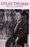 Dylan Thomas: His Life and Work