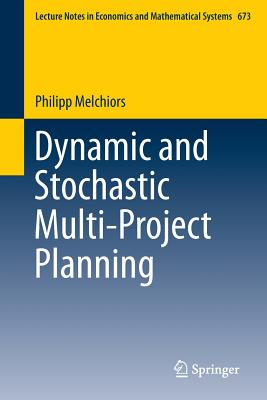 Dynamic and Stochastic Multi-Project Planning - Melchiors, Philipp