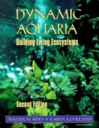 Dynamic Aquaria: Building Living Ecosystems - Adey, Walter, and Loveland, Karen