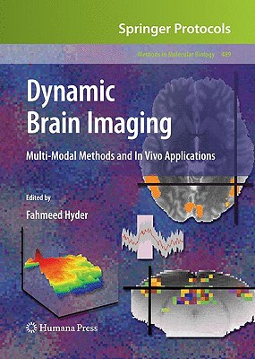 Dynamic Brain Imaging: Multi-Modal Methods and in Vivo Applications - Hyder, Fahmeed (Editor)