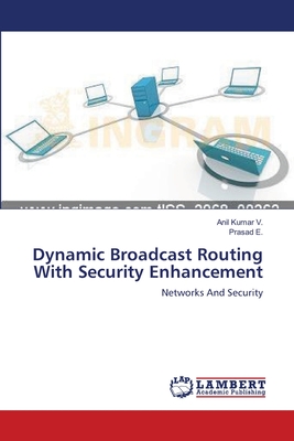 Dynamic Broadcast Routing With Security Enhancement - V, Anil Kumar, and E, Prasad