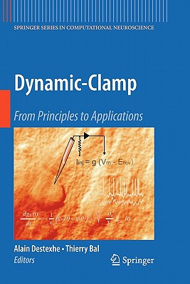 Dynamic-Clamp: From Principles to Applications - Destexhe, Alain (Editor), and Bal, Thierry (Editor)