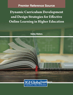 Dynamic Curriculum Development and Design Strategies for Effective Online Learning in Higher Education