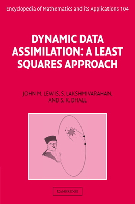 Dynamic Data Assimilation: A Least Squares Approach - Lewis, John M., and Lakshmivarahan, S., and Dhall, Sudarshan
