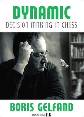Dynamic Decision Making in Chess - Gelfand, Boris, and Aagaard, Jacob