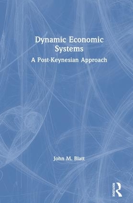 Dynamic Economic Systems: A Post Keynesian Approach - Blatt, John M